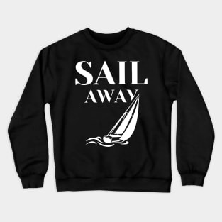 Sail Away Sailboat Funny Crewneck Sweatshirt